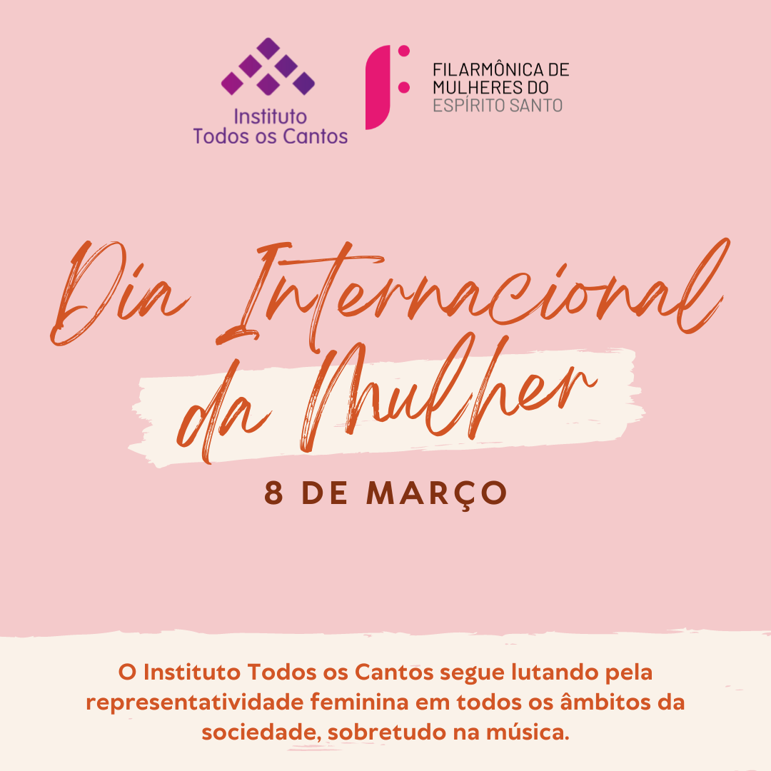 08 de março: Dia Internacional da Mulher - Instituto Todos os Cantos